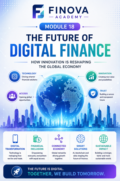 Module 18: The Future of Digital Finance – How Innovation Is Reshaping the Global Economy